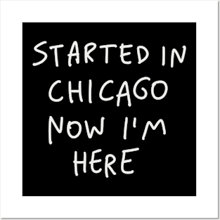 Started In Chicago Now Im Here Posters and Art